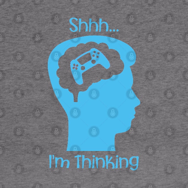 Shhh I'm Thinking (About Gaming Blue) by PNPTees